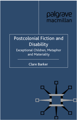 Postcolonial Fiction and Disability: Exceptional Children, Metaphor and Materiality