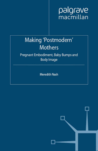 Making ‘Postmodern’ Mothers: Pregnant Embodiment, Baby Bumps and Body Image