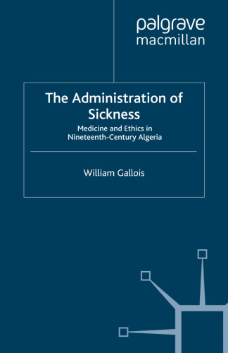 The Administration of Sickness: Medicine and Ethics in Nineteenth-Century Algeria