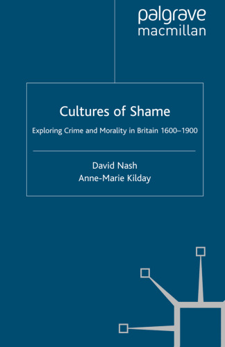 Cultures of Shame: Exploring Crime and Morality in Britain 1600–1900