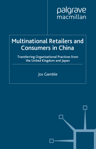 Multinational Retailers and Consumers in China: Transferring Organizational Practices from the United Kingdom and Japan