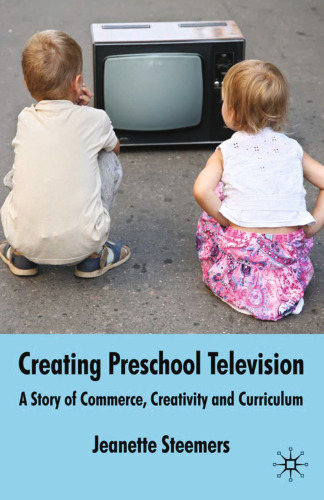 Creating Preschool Television: A Story of Commerce, Creativity and Curriculum