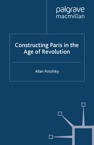 Constructing Paris in the Age of Revolution