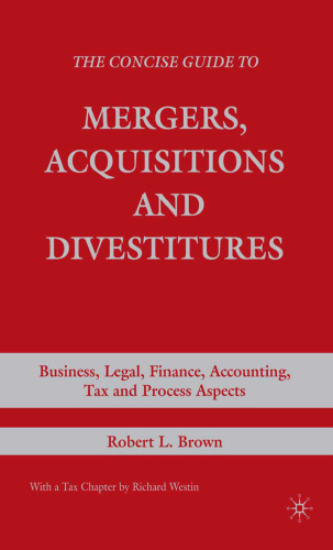 The Concise Guide to Mergers, Acquisitions and Divestitures: Business, Legal, Finance, Accounting, Tax and Process Aspects