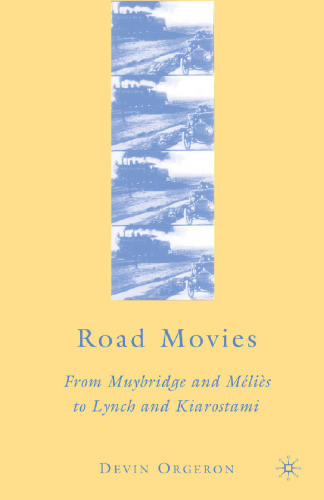 Road Movies: From Muybridge and Méliès to Lynch and Kiarostami