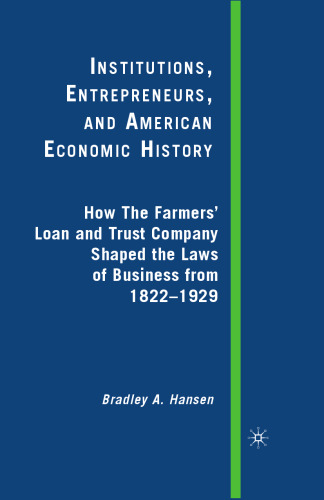 Institutions, Entrepreneurs, and American Economic History: How The Farmers’ Loan and Trust Company Shaped the Laws of Business from 1822 to 1929