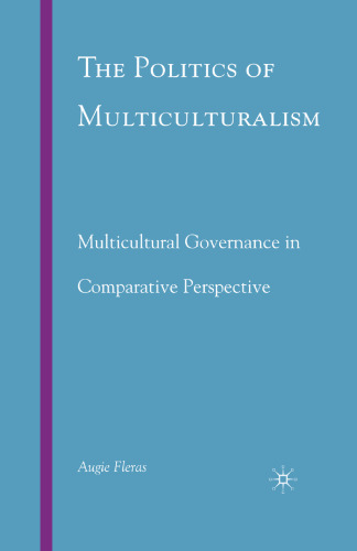 The Politics of Multiculturalism: Multicultural Governance in Comparative Perspective