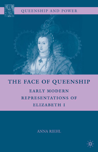 The Face of Queenship: Early Modern Representations of Elizabeth I
