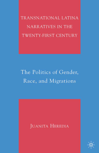 Transnational Latina Narratives in the Twenty-first Century: The Politics of Gender, Race, and Migrations