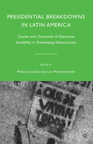 Presidential Breakdowns in Latin America: Causes and Outcomes of Executive Instability in Developing Democracies