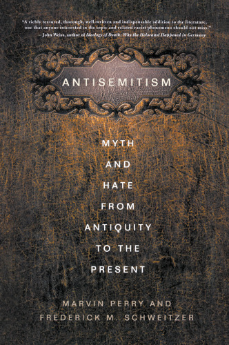 Antisemitism: Myth and Hate from Antiquity to the Present