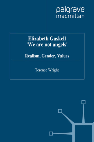 Elizabeth Gaskell ‘We are not angels’: Realism, Gender, Values
