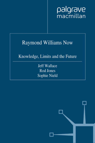 Raymond Williams Now: Knowledge, Limits and the Future