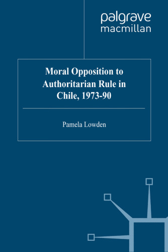 Moral Opposition to Authoritarian Rule in Chile, 1973–90