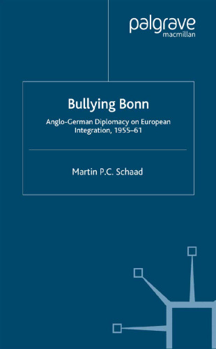 Bullying Bonn: Anglo-German Diplomacy on European Integration, 1955–61