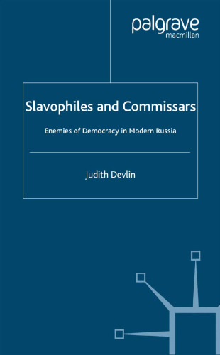 Slavophiles and Commissars: Enemies of Democracy in Modern Russia