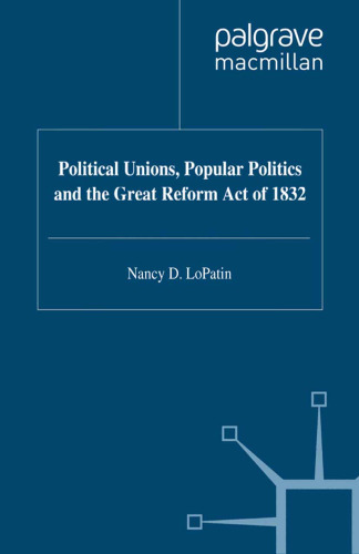 Political Unions, Popular Politics and the Great Reform Act of 1832
