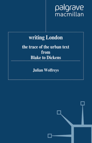 writing London: the trace of the urban text from Blake to Dickens