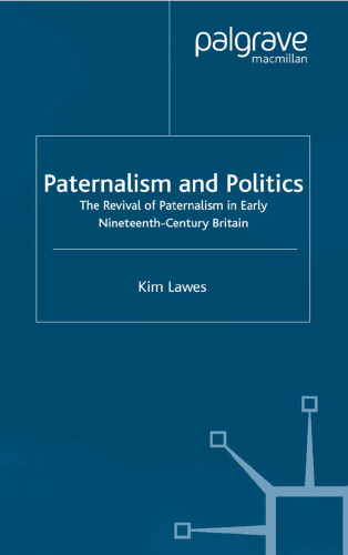Paternalism and Politics: The Revival of Paternalism in Early Nineteenth-Century Britain