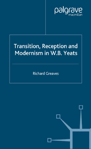 Transition, Reception and Modernism in W.B. Yeats