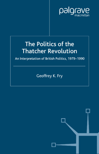 The Politics of the Thatcher Revolution: An Interpretation of British Politics 1979–1990