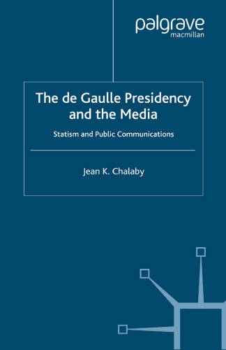 The de Gaulle Presidency and the Media: Statism and Public Communications