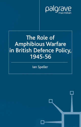 The Role of Amphibious Warfare in British Defence Policy 1945–56
