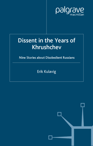 Dissent in the Years of Khrushchev: Nine Stories about Disobedient Russians