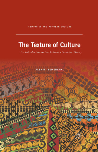 The Texture of Culture: An Introduction to Yuri Lotman’s Semiotic Theory