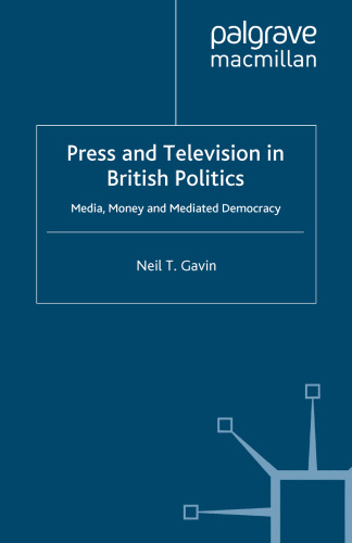 Press and Television in British Politics: Media, Money and Mediated Democracy