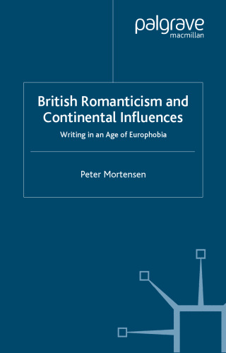 British Romanticism and Continental Influences: Writing in an Age of Europhobia