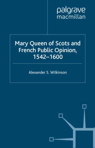 Mary Queen of Scots and French Public Opinion, 1542–1600