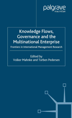 Knowledge Flows, Governance and the Multinational Enterprise: Frontiers in International Management Research