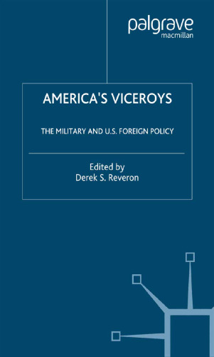 America’s Viceroys: The Military and U.S. Foreign Policy