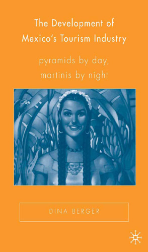The Development of Mexico’s Tourism Industry: Pyramids by Day, Martinis by Night