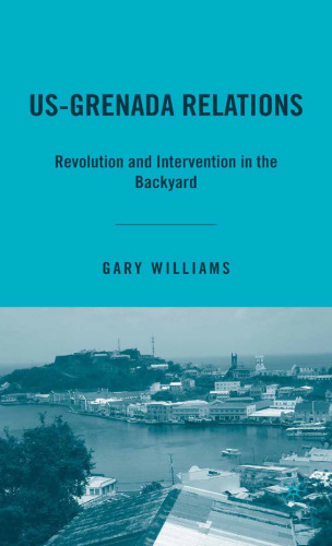 US-Grenada Relations: Revolution and Intervention in the Backyard
