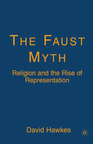 The Faust Myth: Religion and the Rise of Representation