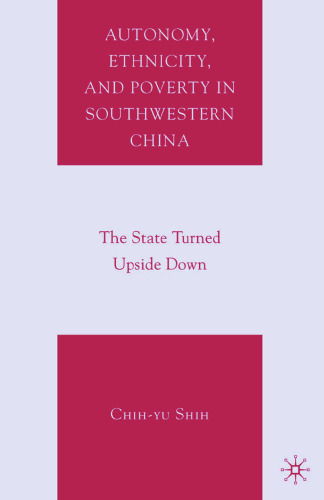 Autonomy, Ethnicity, and Poverty in Southwestern China: The State Turned Upside Down