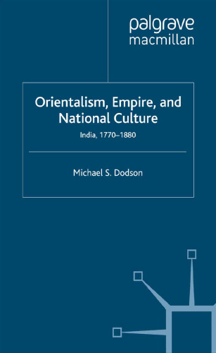 Orientalism, Empire, and National Culture: India, 1770–1880