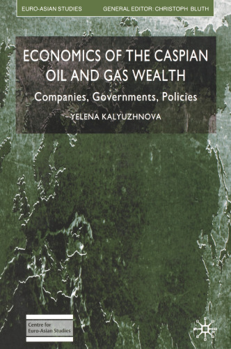 Economics of the Caspian Oil and Gas Wealth: Companies, Governments, Policies