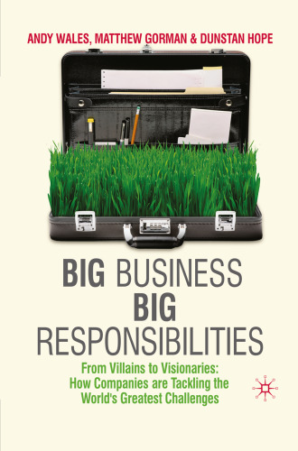 Big Business, Big Responsibilities: From Villains to Visionaries: How Companies are Tackling the World’s Greatest Challenges
