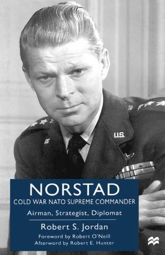 Norstad: Cold War NATO Supreme Commander: Airman, Strategist, Diplomat