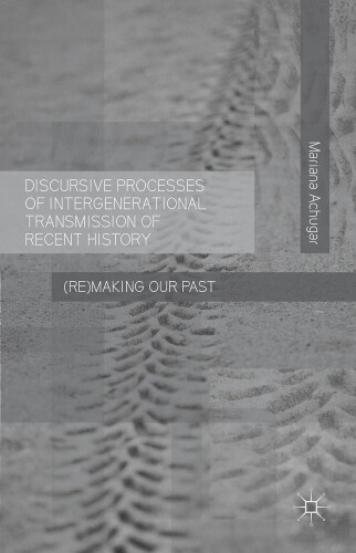 Discursive processes of intergenerational transmission of recent history. (Re)making our past
