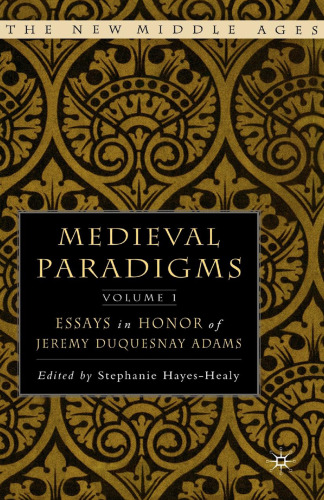 Medieval Paradigms: Essays in Honor of Jeremy DuQuesnay Adams