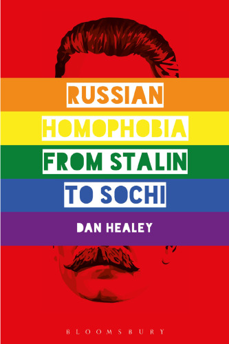Russian Homophobia from Stalin to Sochi