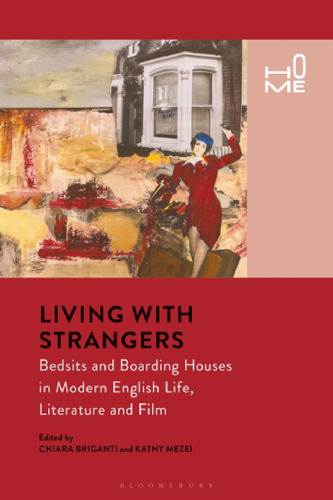 Living with Strangers: Bedsits and Boarding Houses in Modern English Life, Literature and Film