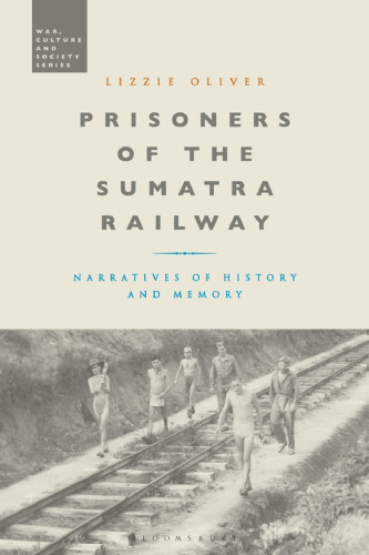 Prisoners of the Sumatra Railway: Narratives of History and Memory