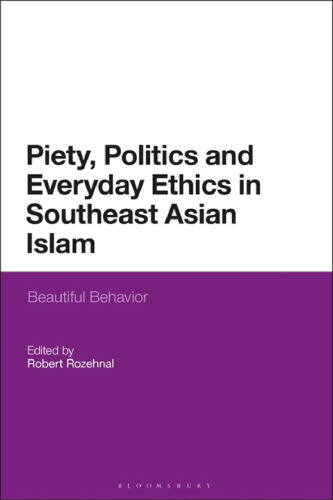 Piety, Politics, and Everyday Ethics in Southeast Asian Islam: Beautiful Behavior