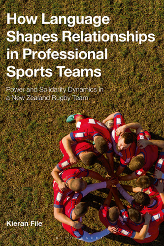 How language shapes relationships in professional sports teams: Power and solidarity dynamics in a New Zealand rugby team