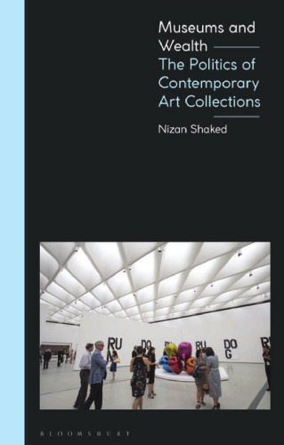 Museums and Wealth: The Politics of Contemporary Art Collections
